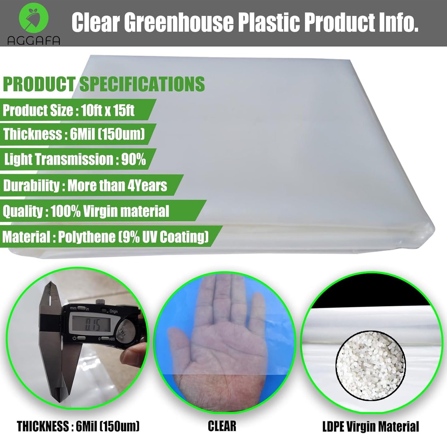 6 mil (10ft x 15ft) 100% Virgin Material. 5Layers Advanced Extrusion Technology for UV Protection, Anti-drip, Anti-Fog, Thermal and Strength. 4Years Lifetime UV Resistant Greenhouse Plastic